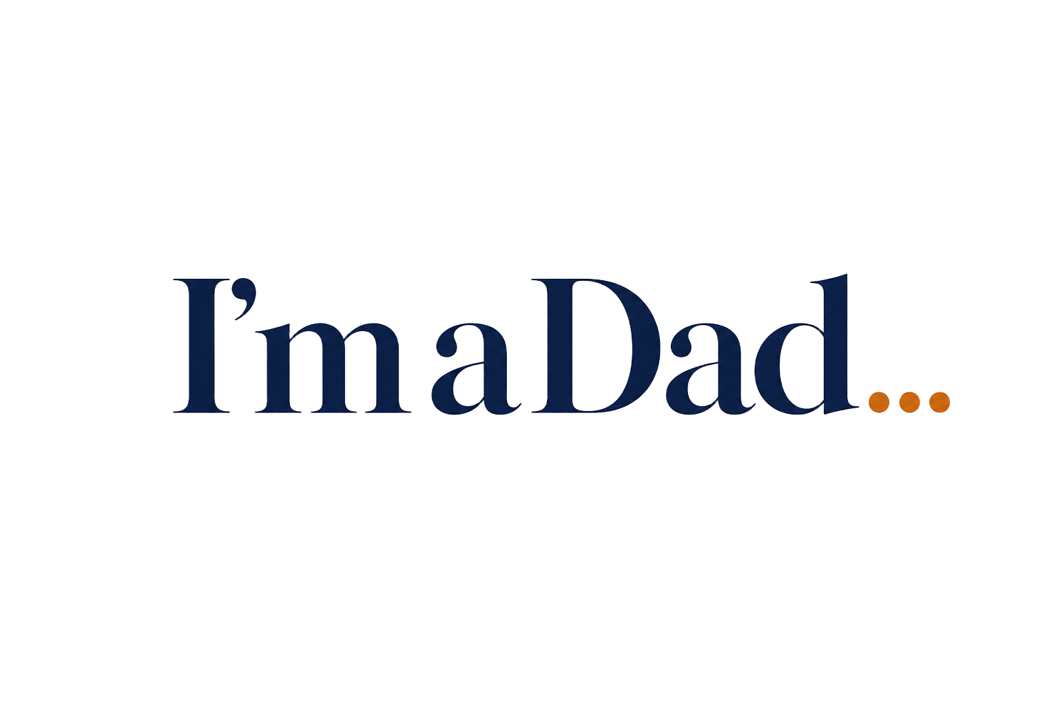 I'm a Dad…